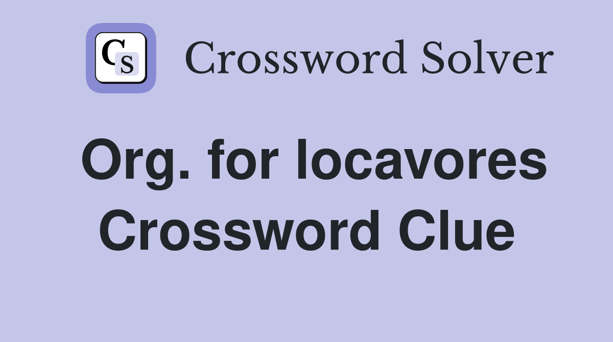 Org. for locavores Crossword Clue Answers Crossword Solver